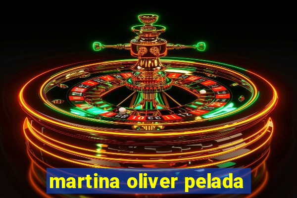 martina oliver pelada